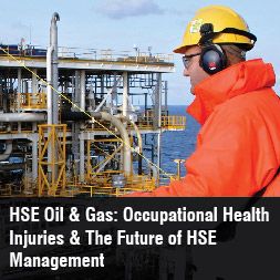 HSE Oil & Gas: Occupational Health Injuries & The Future of HSE Management