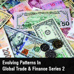 Evolving Patterns in Global Trade & Finance Series 2